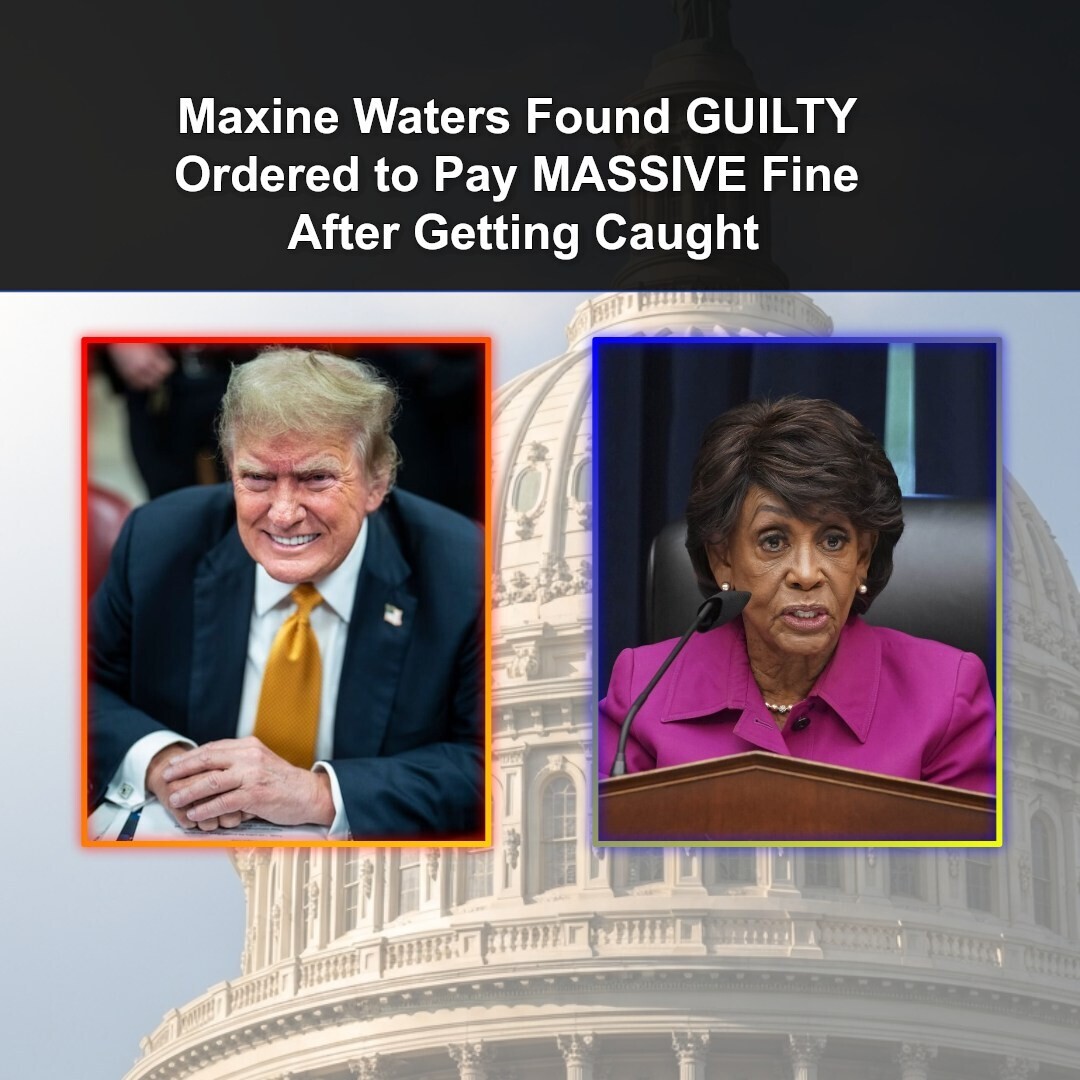 Maxine Waters Found GUILTY -Ordered to Pay MASSIVE Fine After Getting Caught
