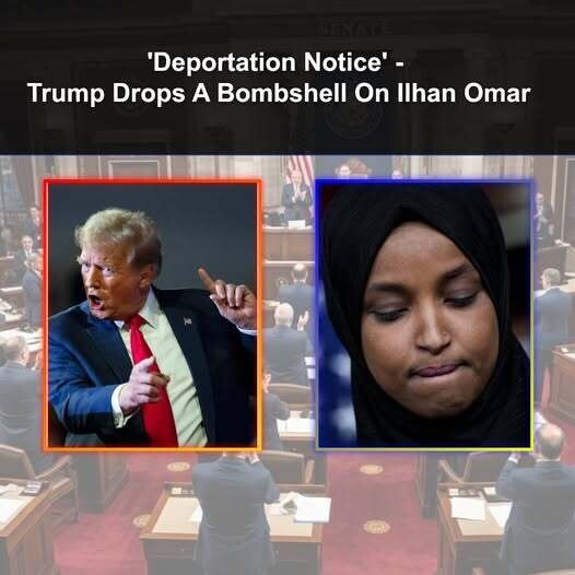 'Deportation Notice' - Trump Drops A Bombshell On Ilhan Omar
